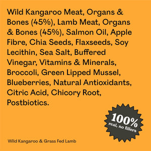 Full ingredient list for Eureka Pet Co Wild Kangaroo & Grass Fed Lamb: wild kangaroo and lamb meat, organs and bones, salmon oil, apple fibre and other natural ingredients. 100% real, no fillers.