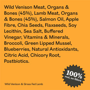 Full ingredient list for Eureka Pet Co Wild Venison & Grass Fed Lamb: wild venison and lamb meat, organs and bones, salmon oil, apple fibre and other natural ingredients. 100% real, no fillers.