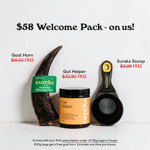 Eureka Pet Co $58 Welcome Pack, free with first subscription order: an Australian wild goat horn, a jar of Gut Helper probiotic supplement, and a branded 1 cup scoop. Arrives with first subscription order of 1.8kg bags or larger, 800g bags get a free goat horn, excludes one-time purchases.